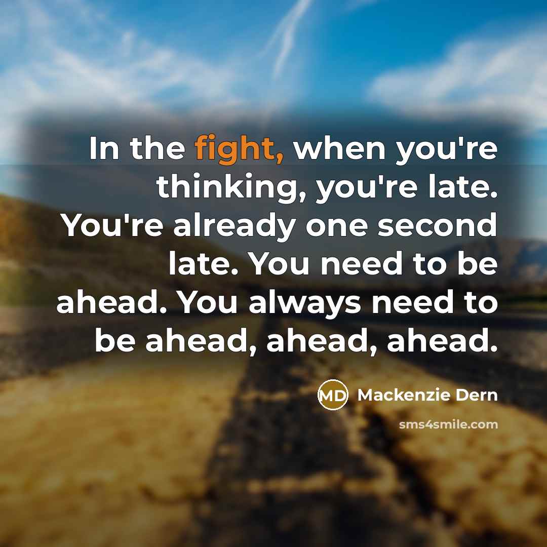 “In the fight, when you're thinking, you're late. You're already…” quote by Mackenzie Dern