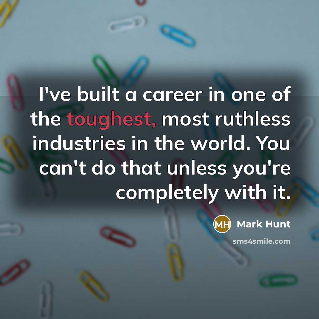 “I've built a career in one of the toughest, most…” quote by Mark Hunt