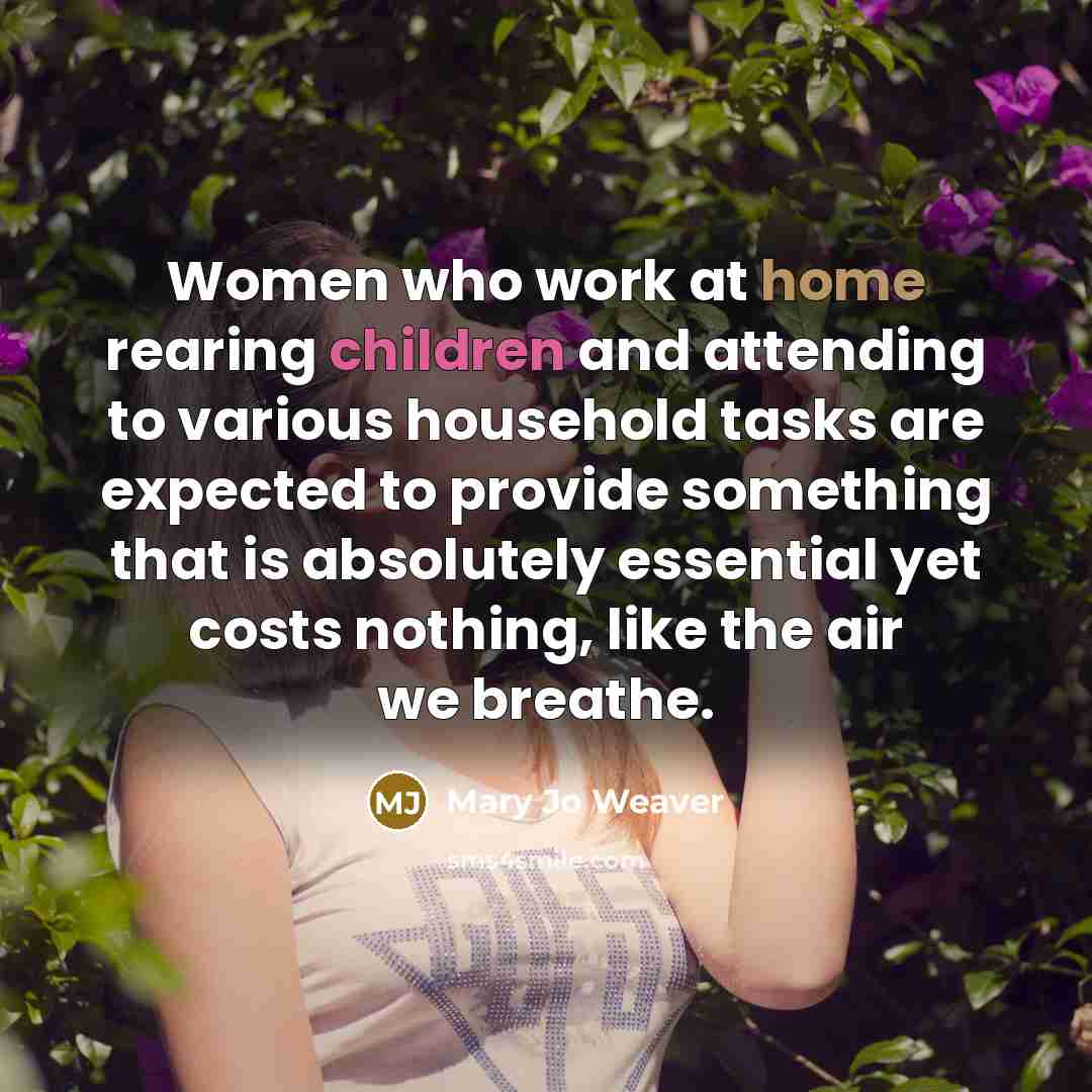 “Women who work at home rearing children and attending to…” quote by Mary Jo Weaver