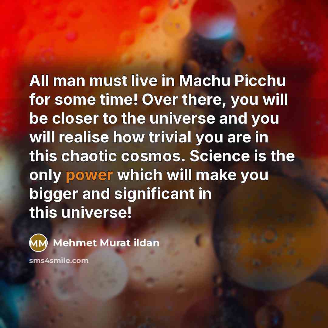 “All man must live in Machu Picchu for some time!…” quote by Mehmet Murat Ildan