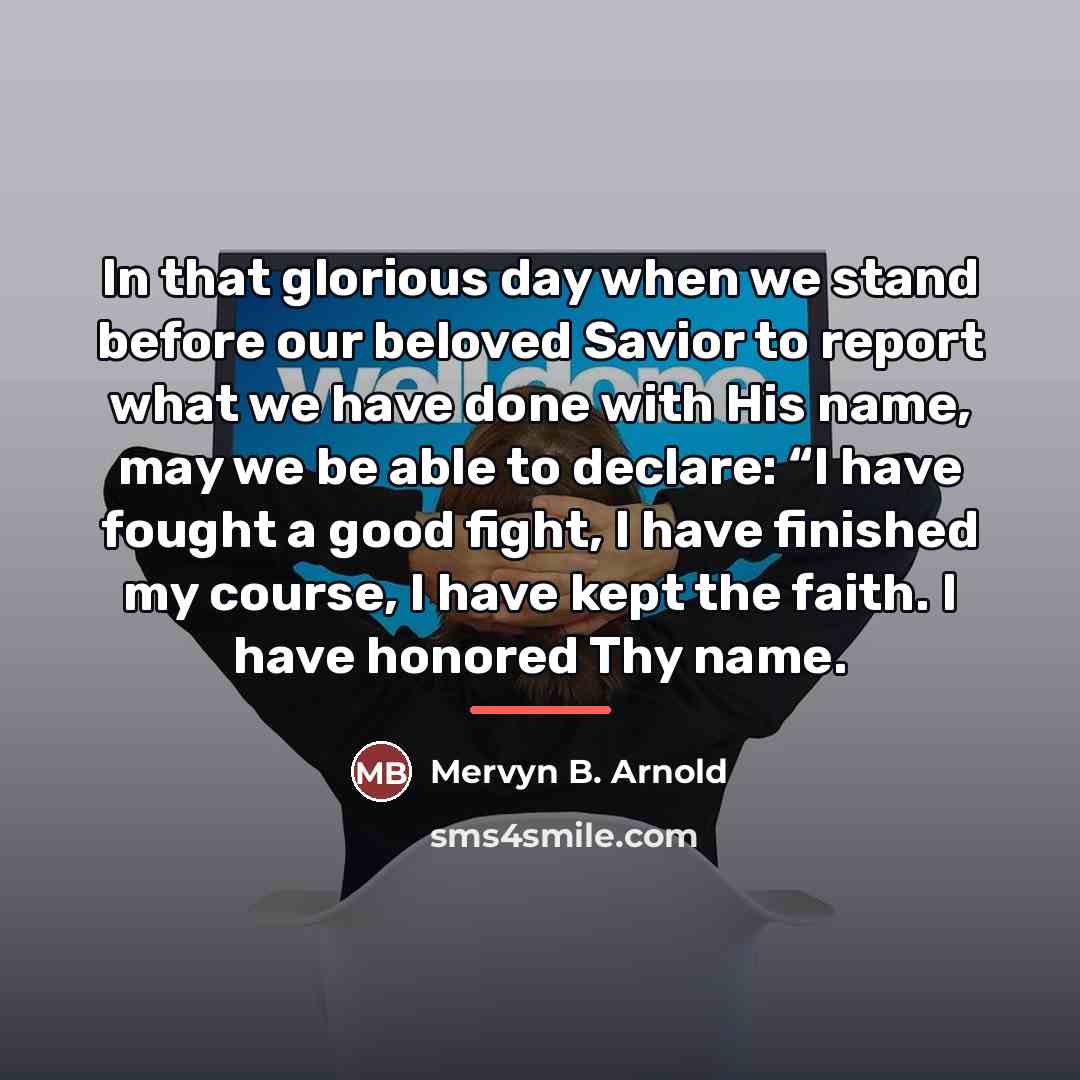 “In that glorious day when we stand before our beloved…” quote by Mervyn B. Arnold