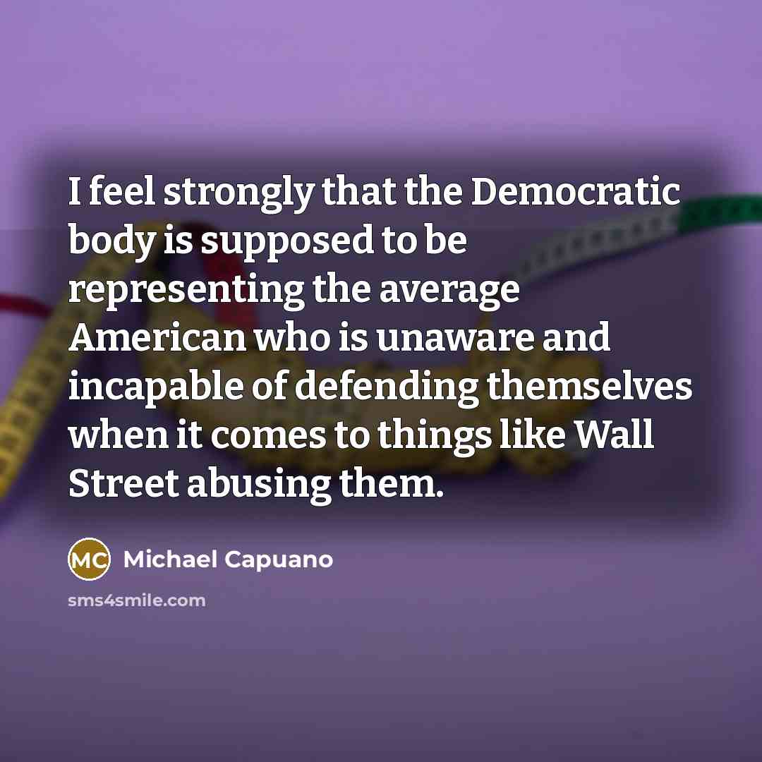 “I feel strongly that the Democratic body is supposed to…” quote by Michael Capuano