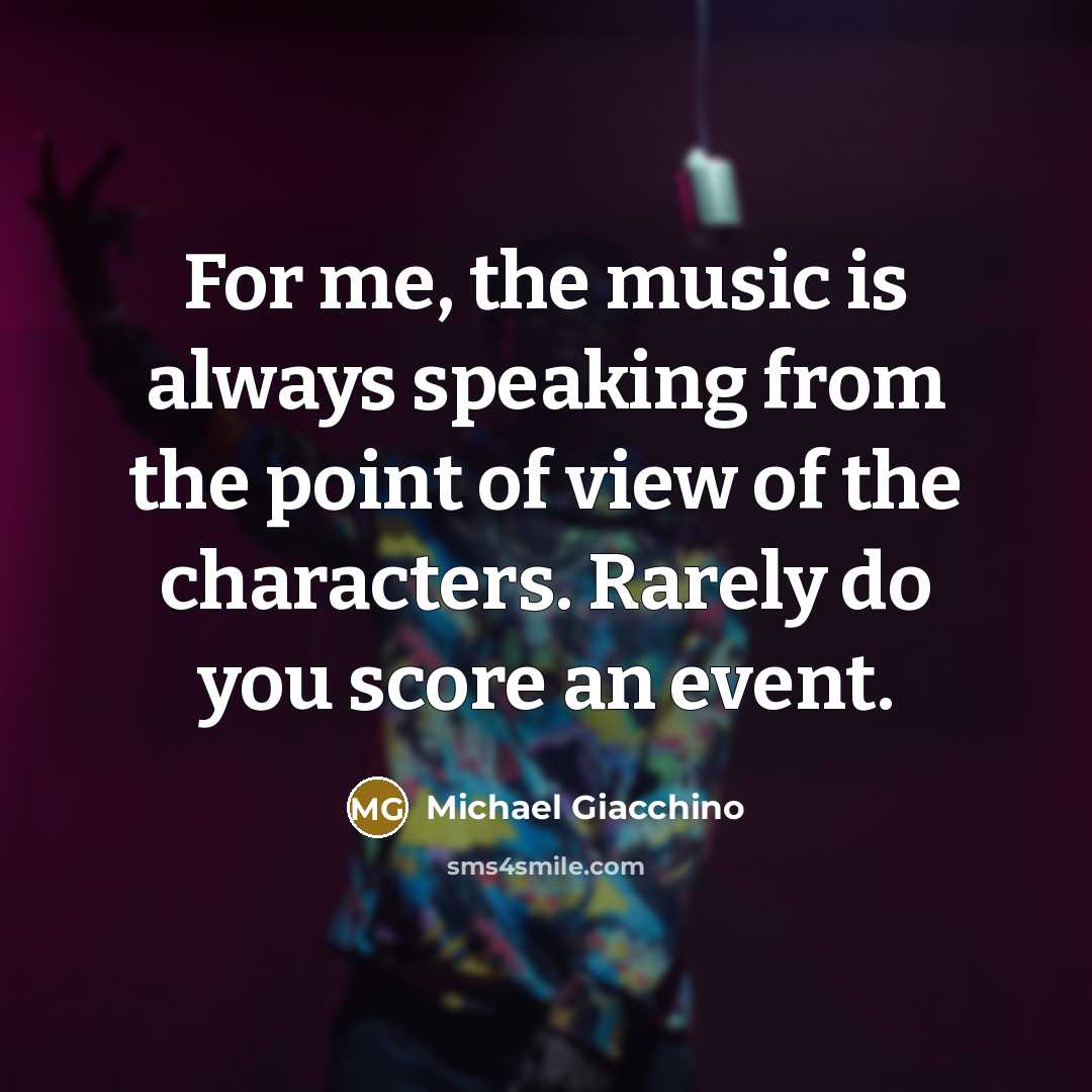 “For me, the music is always speaking from the point…” quote by Michael Giacchino