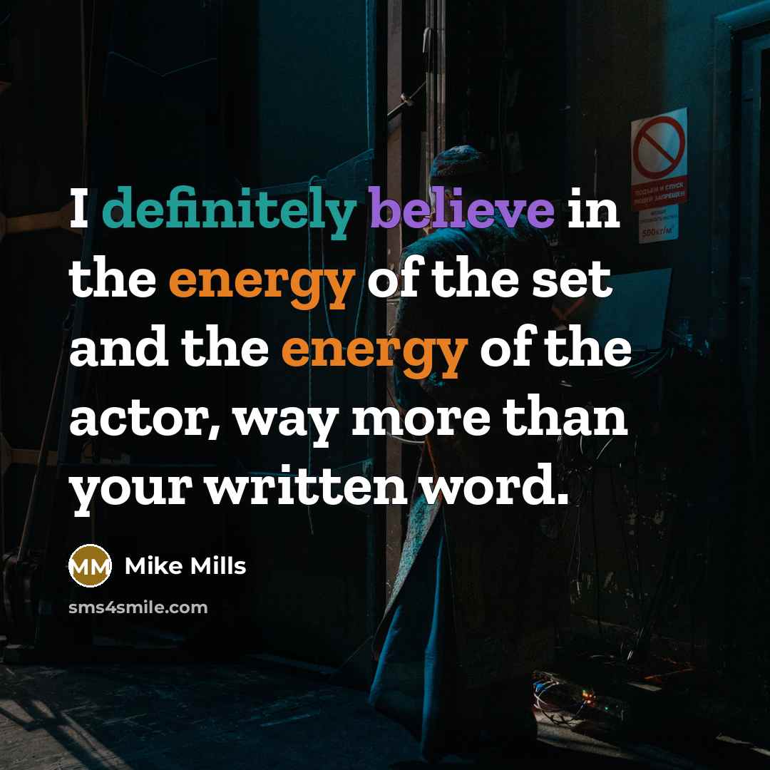 “I definitely believe in the energy of the set and…” quote by Mike Mills