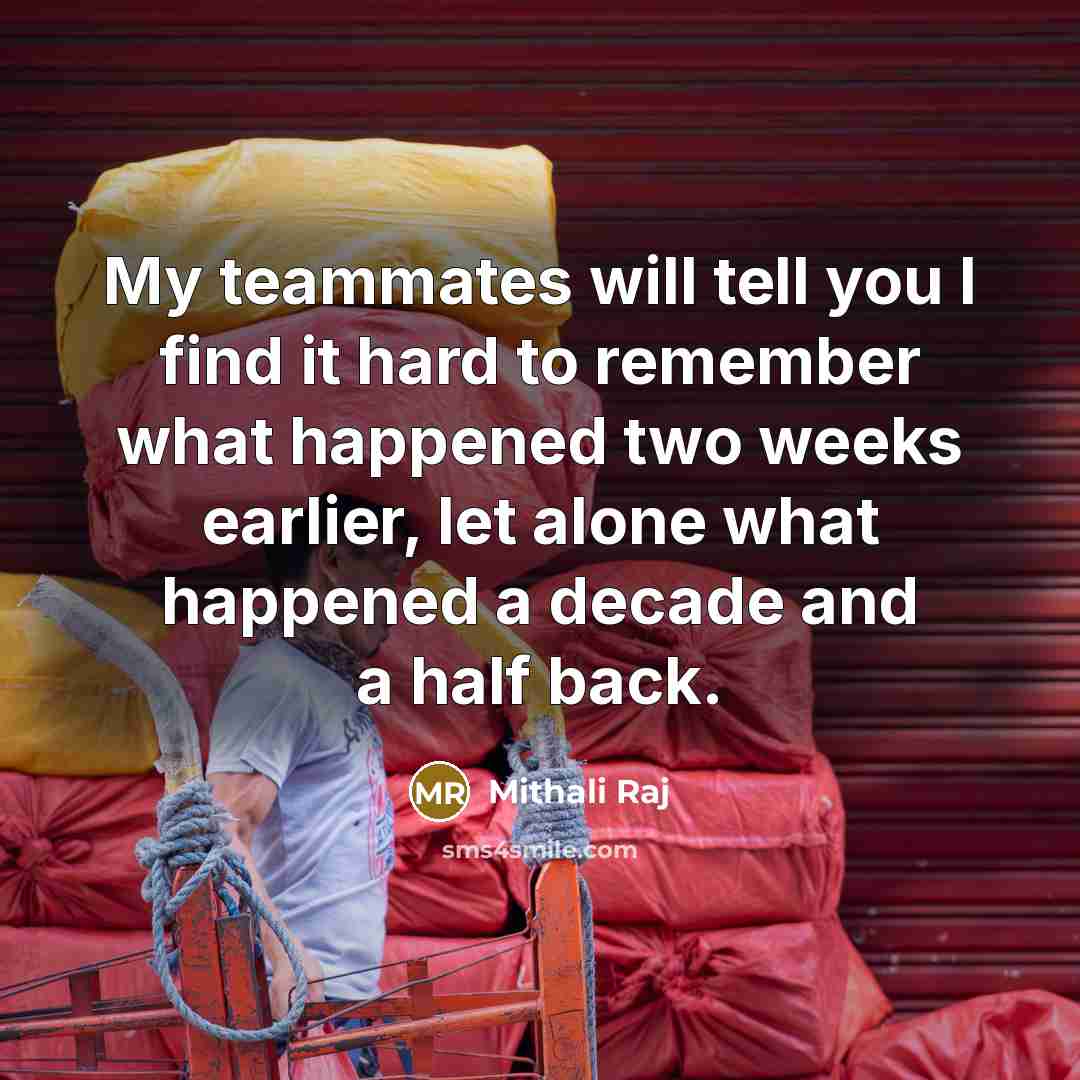 “My teammates will tell you I find it hard to…” quote by Mithali Raj