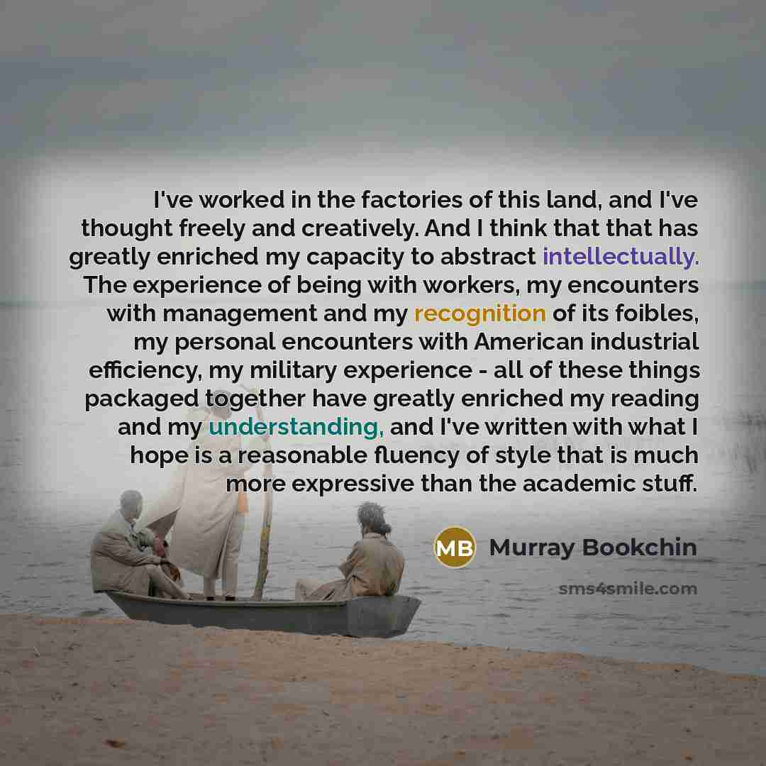 “I've worked in the factories of this land, and I've…” quote by Murray Bookchin