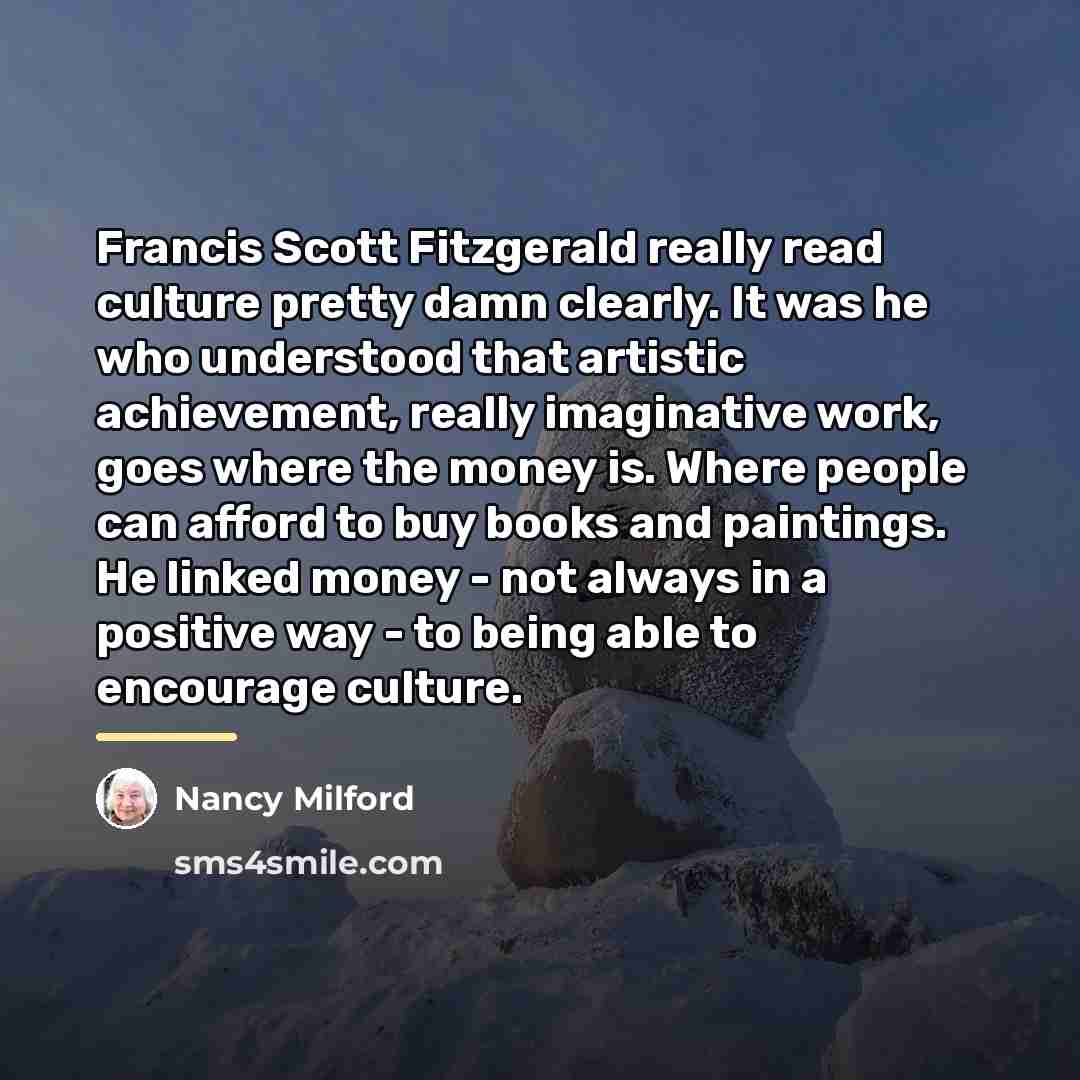 “Francis Scott Fitzgerald really read culture pretty damn clearly. It…” quote by Nancy Milford