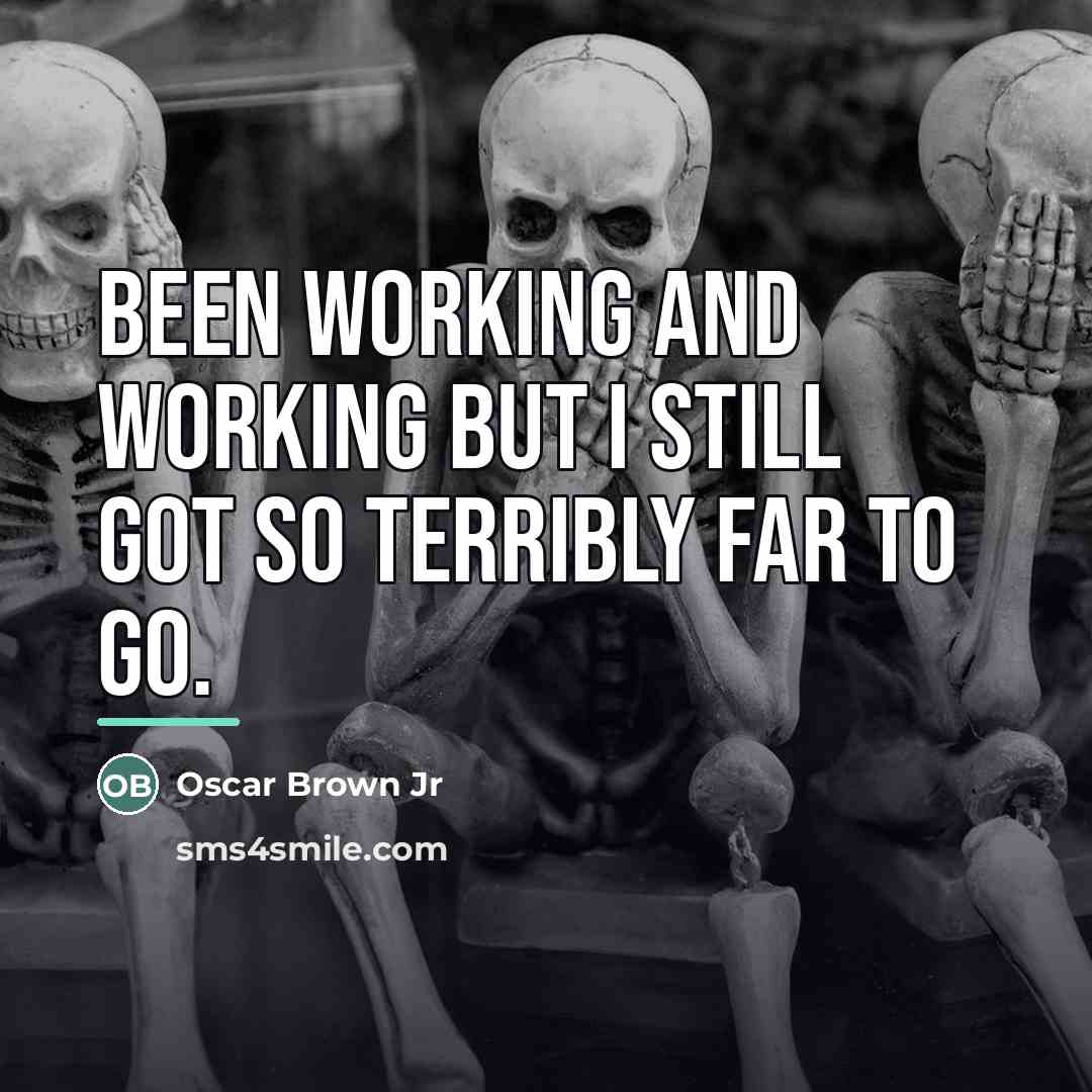 “Been working and working But I still got so terribly…” quote by Oscar Brown Jr