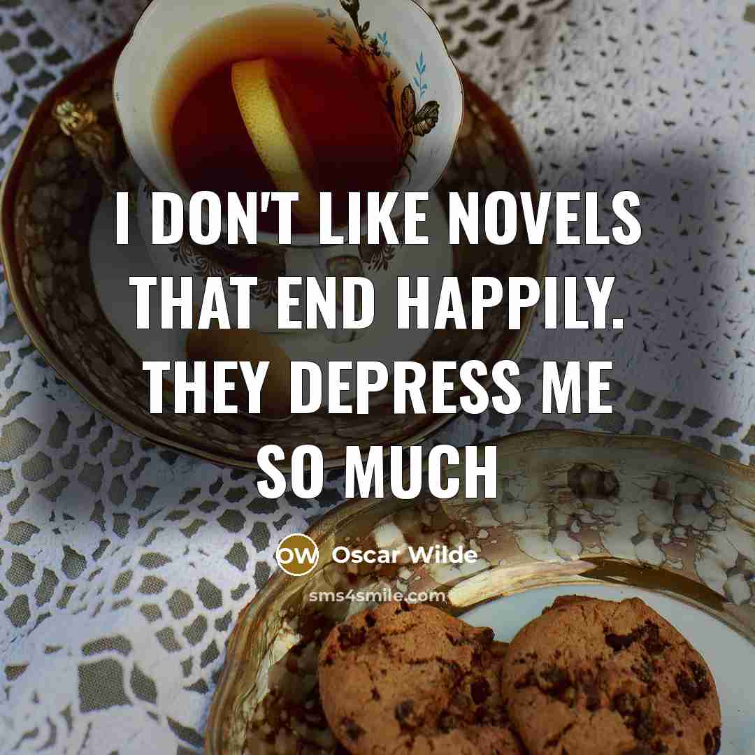 “I don't like novels that end happily. They depress me…” quote by Oscar Wilde