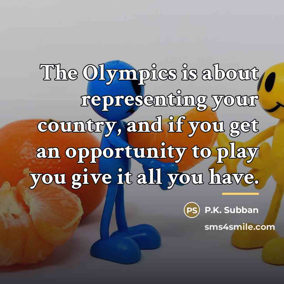 “The Olympics is about representing your country, and if you…” quote by P.K. Subban