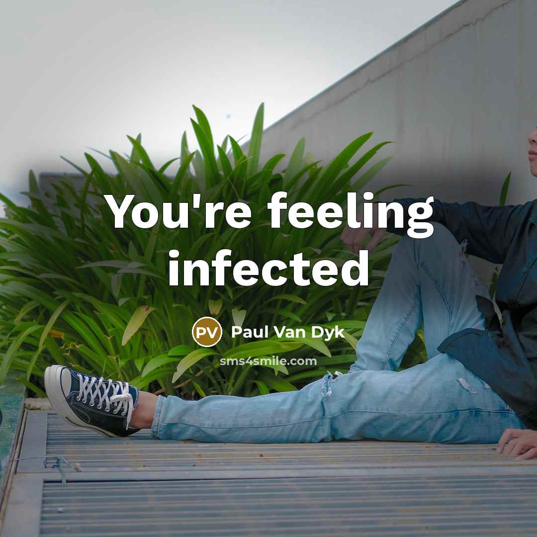 “You're feeling infected…” quote by Paul Van Dyk