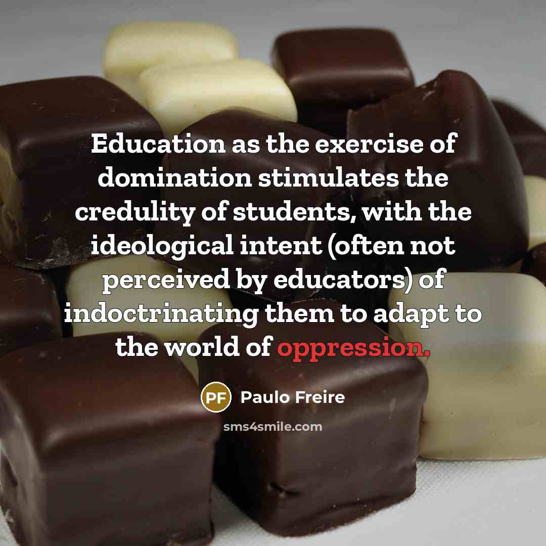 “Education as the exercise of domination stimulates the credulity of…” quote by Paulo Freire