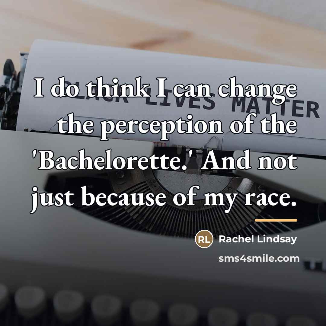 “I do think I can change the perception of the…” quote by Rachel Lindsay
