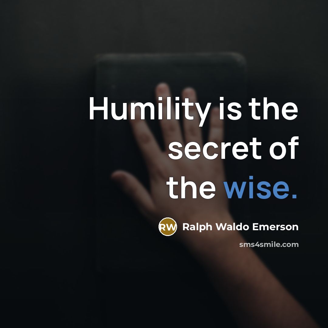“Humility is the secret of the wise.…” quote by Ralph Waldo Emerson