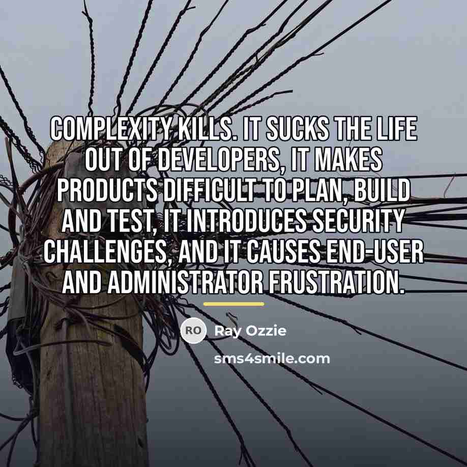 “Complexity kills. It sucks the life out of developers, it…” quote by Ray Ozzie