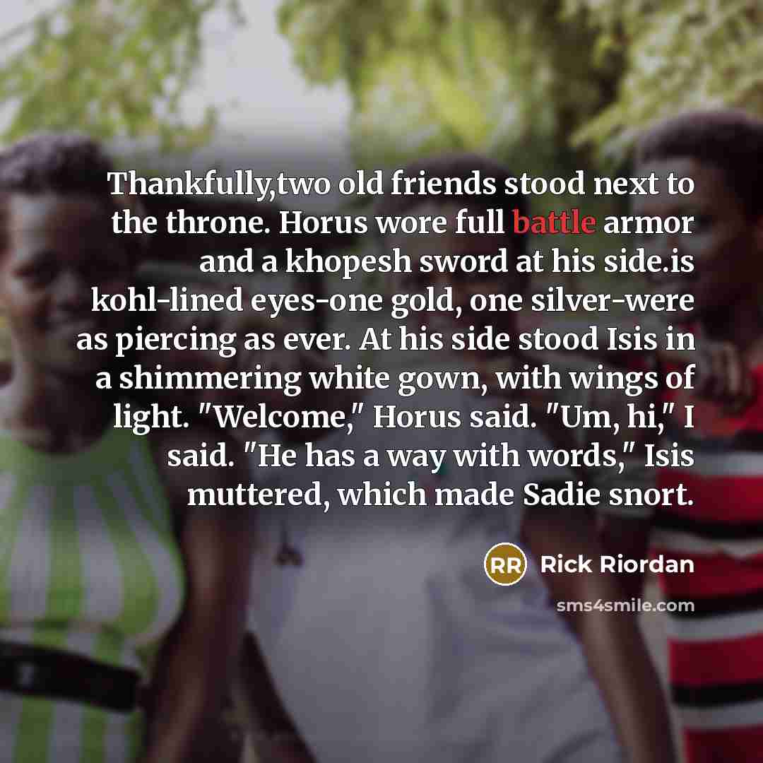 “Thankfully,two old friends stood next to the throne. Horus wore…” quote by Rick Riordan