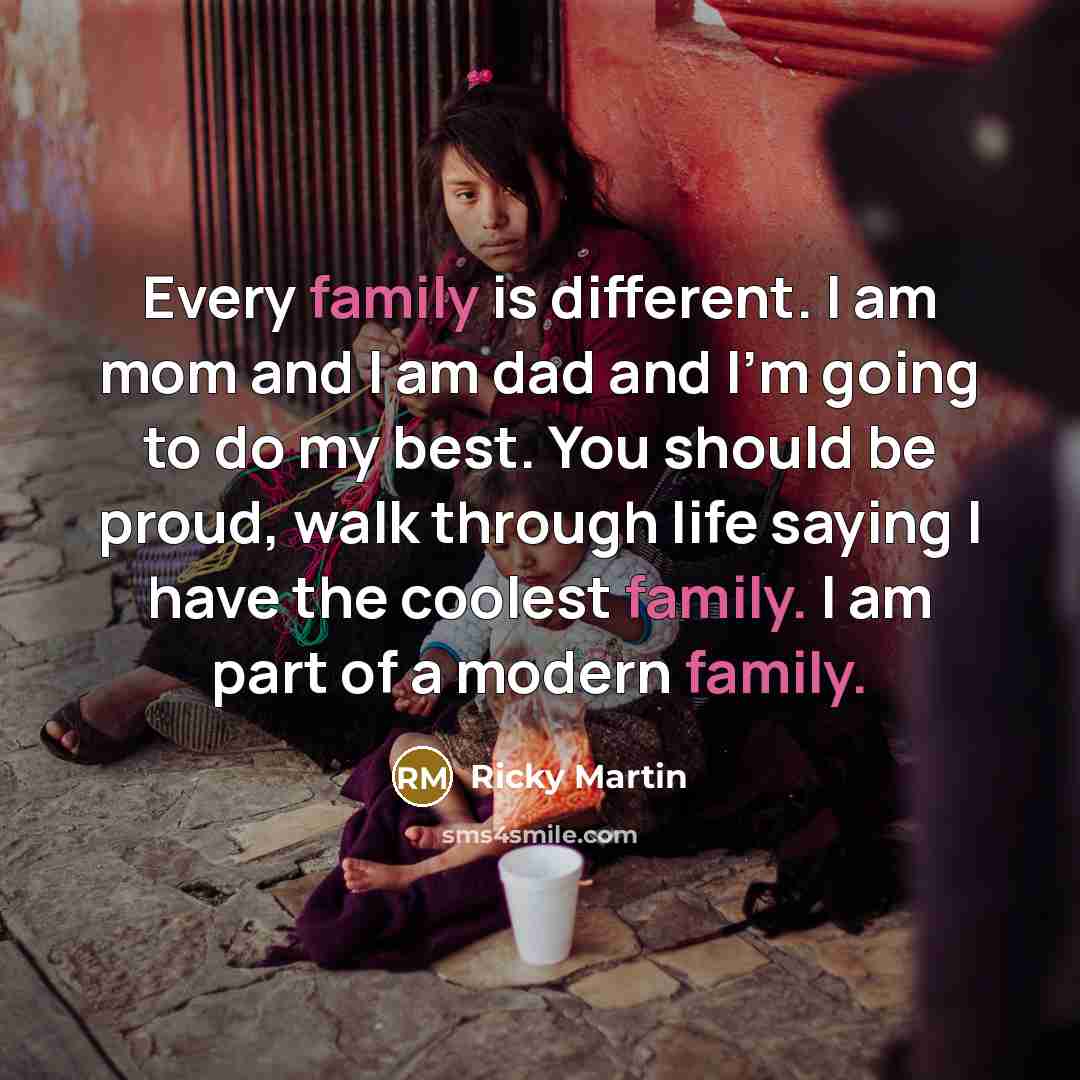 “Every family is different. I am mom and I am…” quote by Ricky Martin