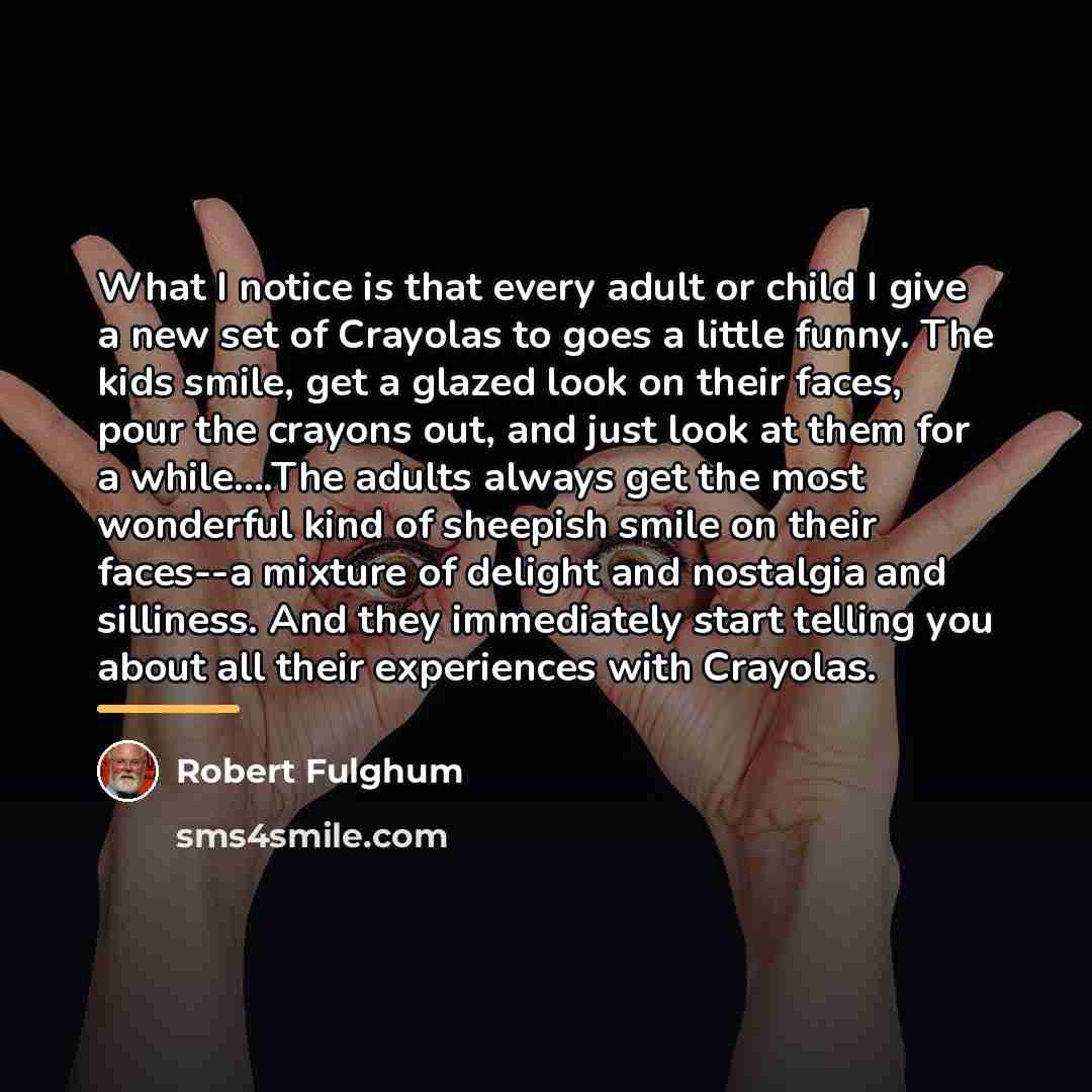 “What I notice is that every adult or child I…” quote by Robert Fulghum