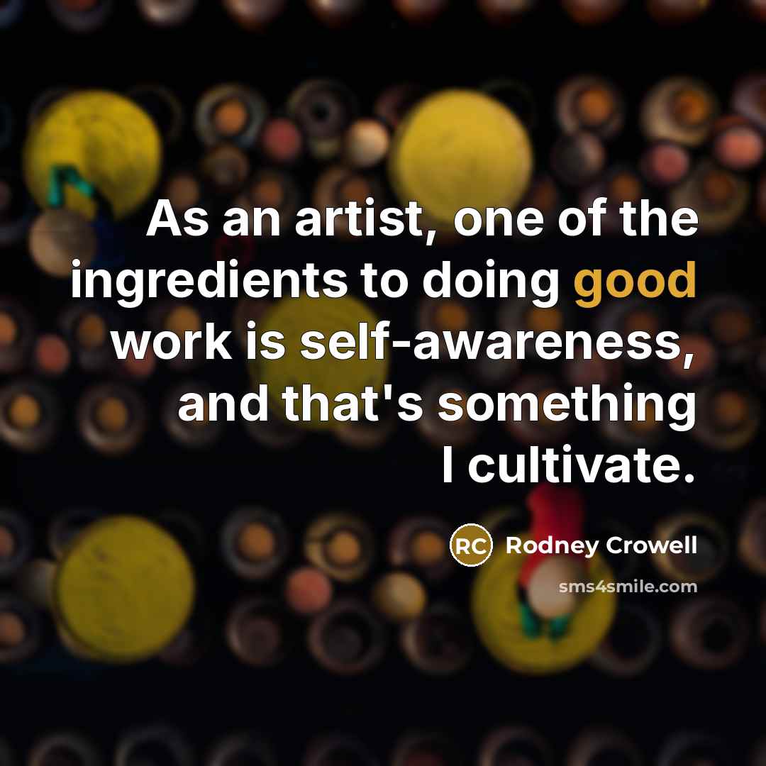 “As an artist, one of the ingredients to doing good…” quote by Rodney Crowell