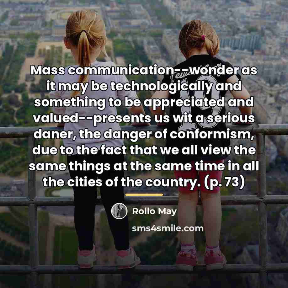 “Mass communication--wonder as it may be technologically and something to…” quote by Rollo May