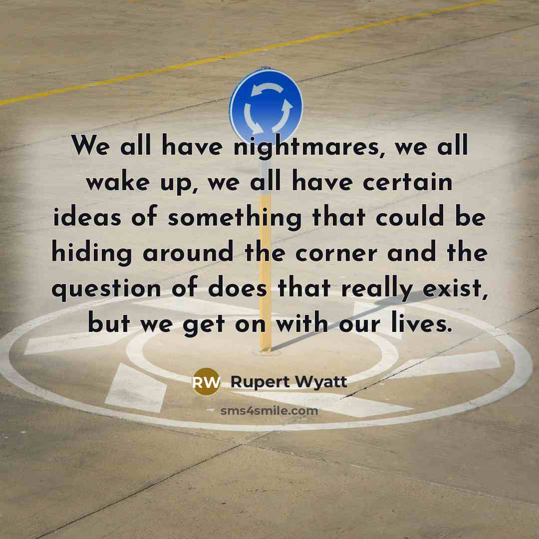 “We all have nightmares, we all wake up, we all…” quote by Rupert Wyatt
