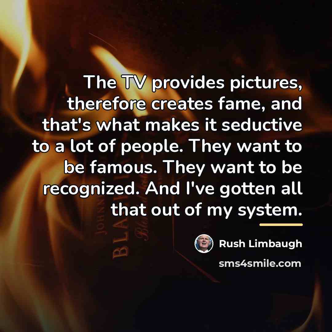 “The TV provides pictures, therefore creates fame, and that's what…” quote by Rush Limbaugh