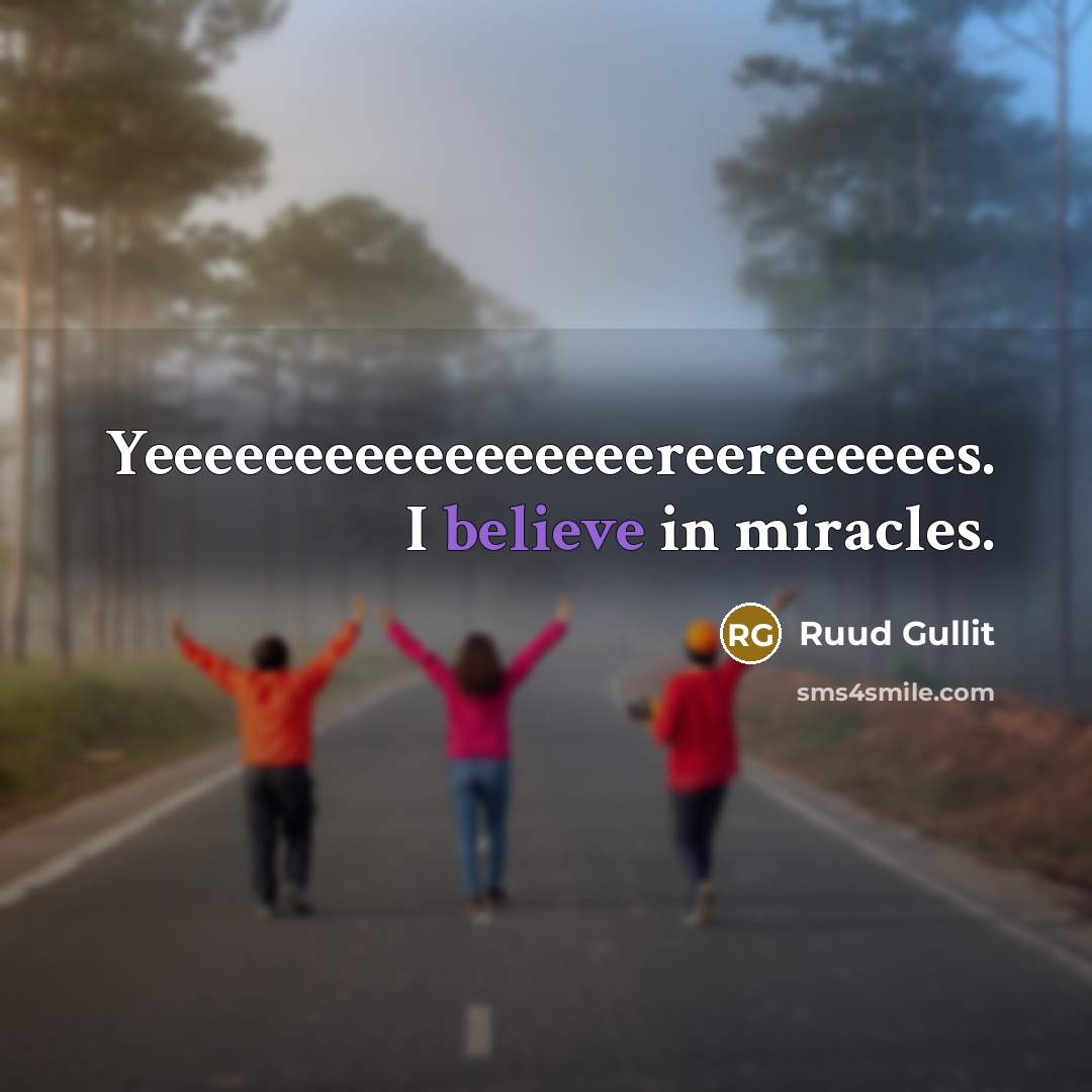 “Yeeeeeeeeeeeeeeeeereereeeeees. I believe in miracles.…” quote by Ruud Gullit