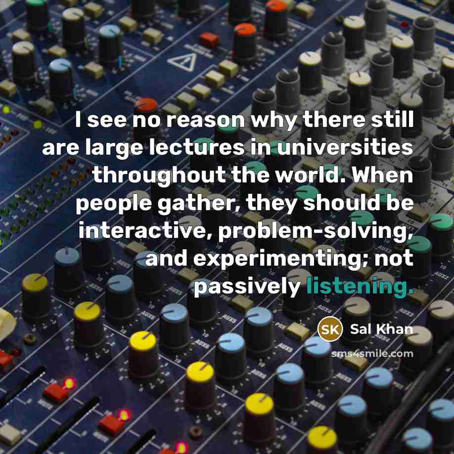 “I see no reason why there still are large lectures…” quote by Sal Khan