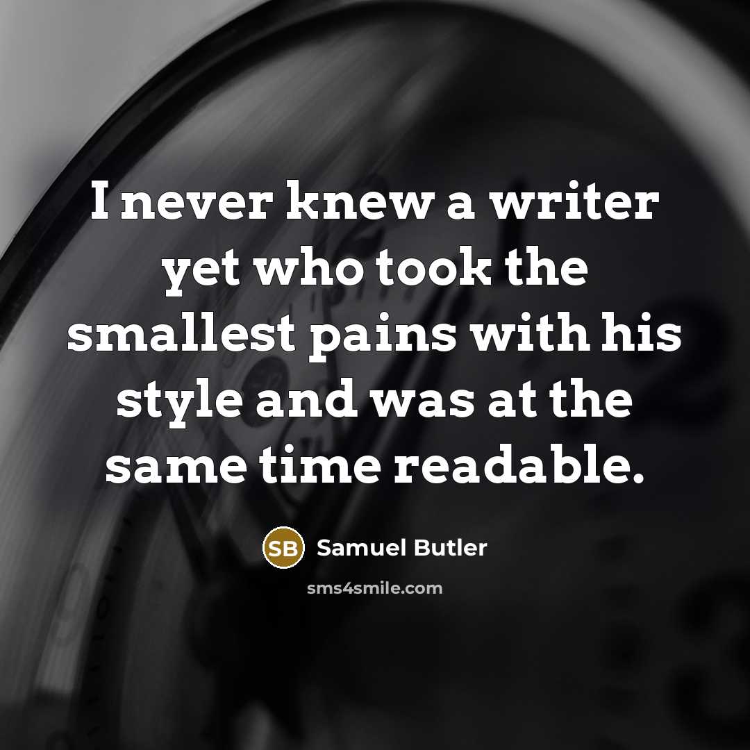 “I never knew a writer yet who took the smallest…” quote by Samuel Butler