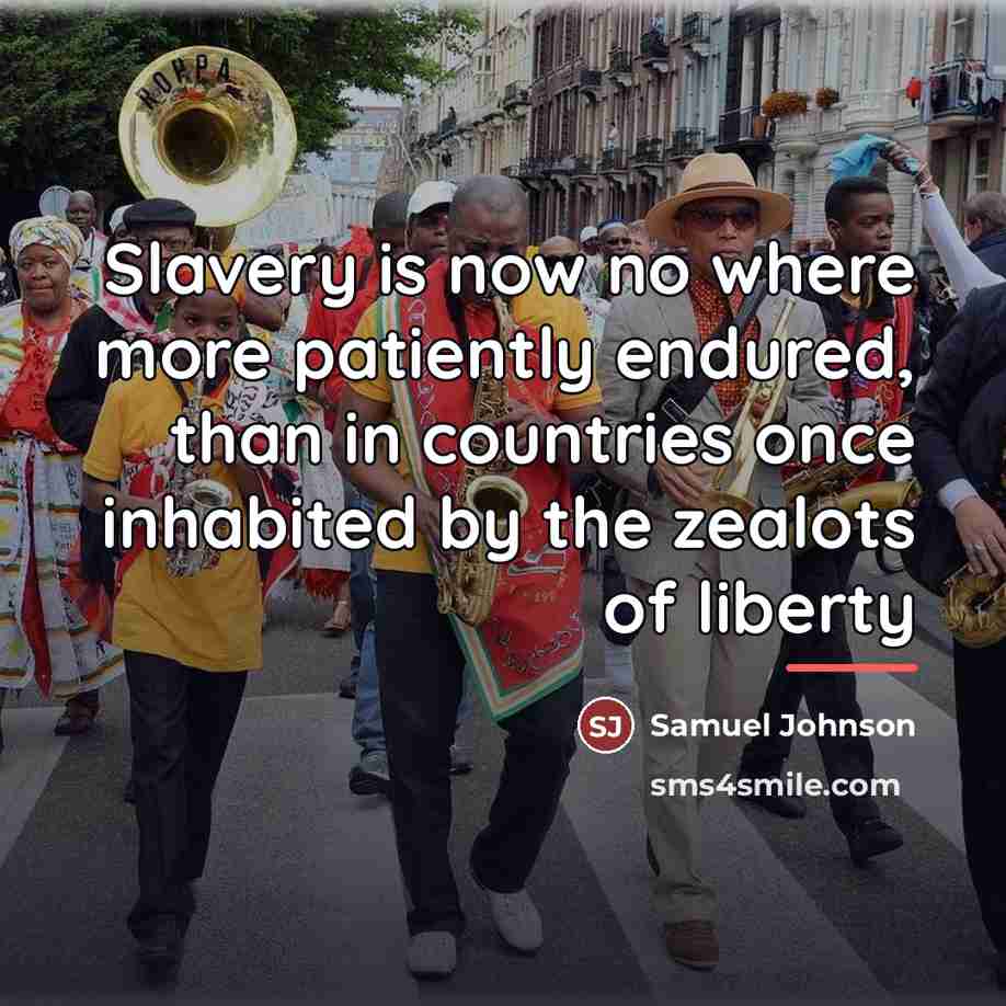 “Slavery is now no where more patiently endured, than in…” quote by Samuel Johnson