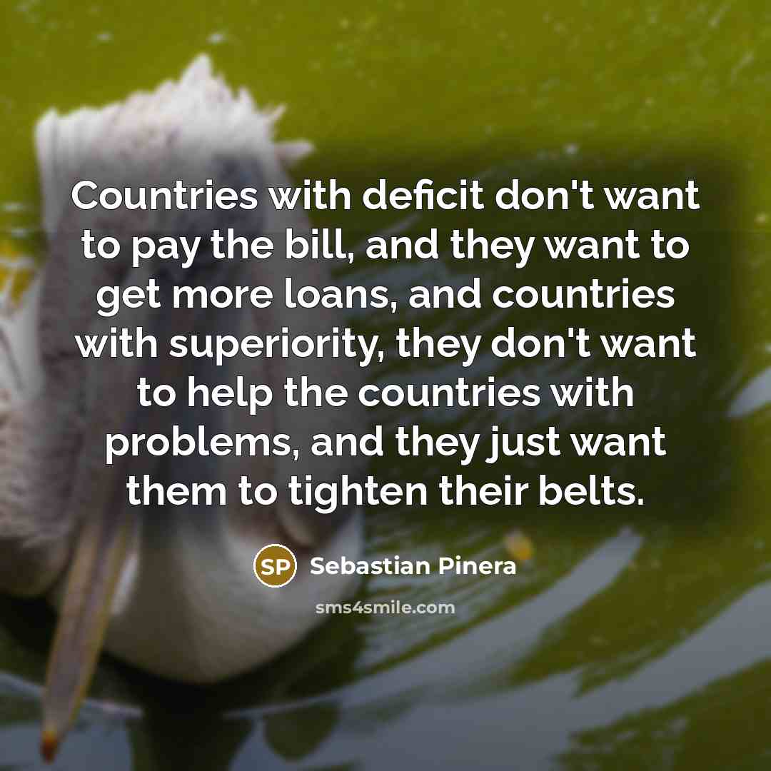 “Countries with deficit don't want to pay the bill, and…” quote by Sebastian Pinera