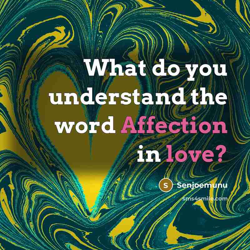 “What do you understand the word Affection in love?” quote by Senjoemunu