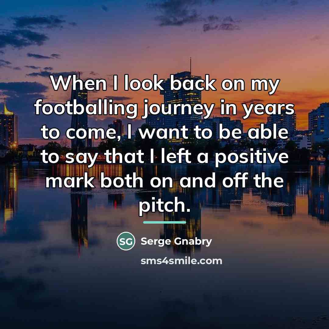 “When I look back on my footballing journey in years…” quote by Serge Gnabry
