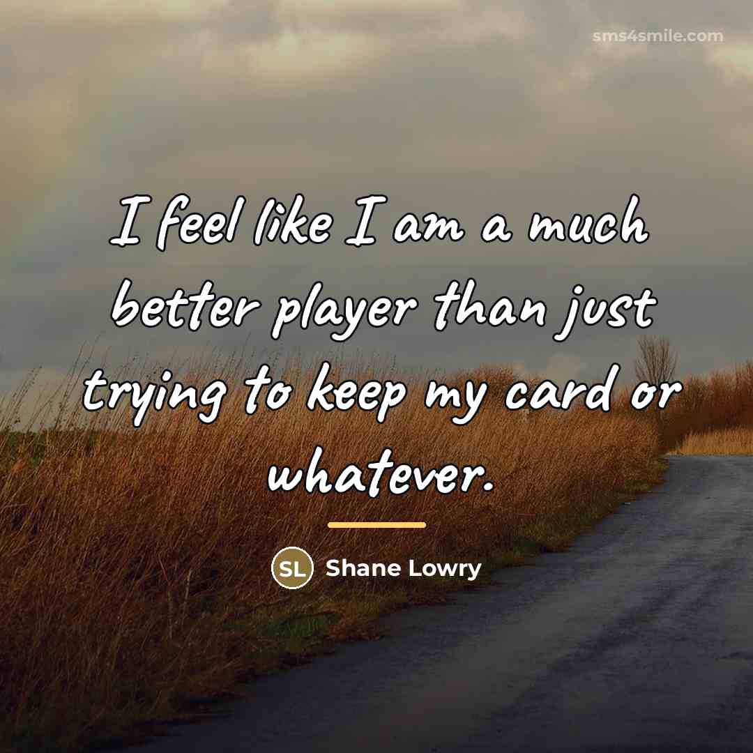 “I feel like I am a much better player than…” quote by Shane Lowry