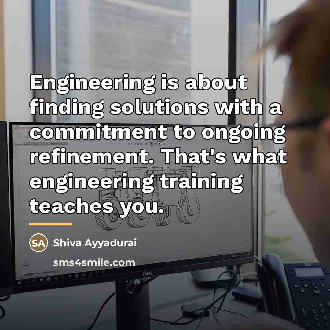 “Engineering is about finding solutions with a commitment to ongoing…” quote by Shiva Ayyadurai