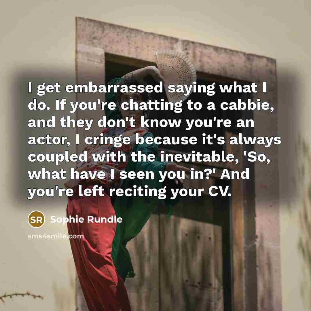 “I get embarrassed saying what I do. If you're chatting…” quote by Sophie Rundle