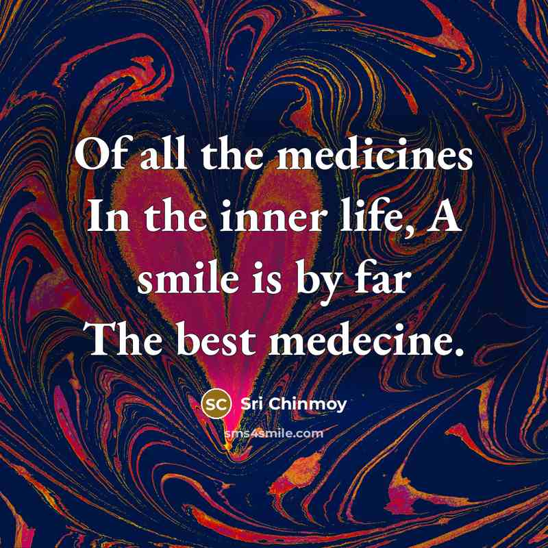 “Of all the medicines In the inner life, A smile…” quote by Sri Chinmoy