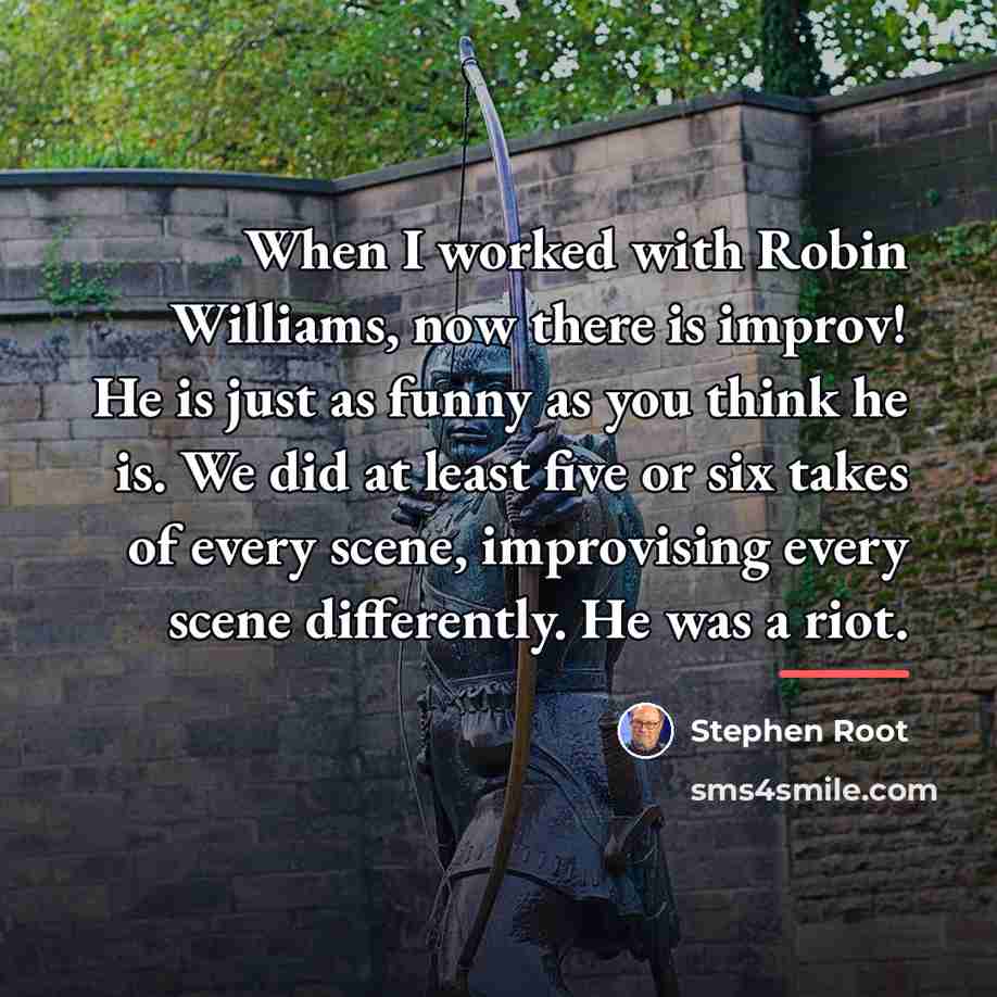 “When I worked with Robin Williams, now there is improv!…” quote by Stephen Root