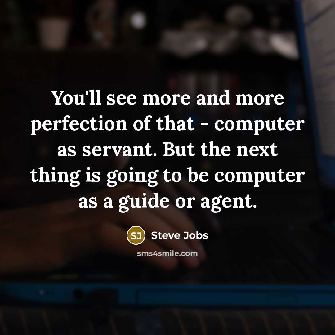 “You'll see more and more perfection of that - computer…” quote by Steve Jobs