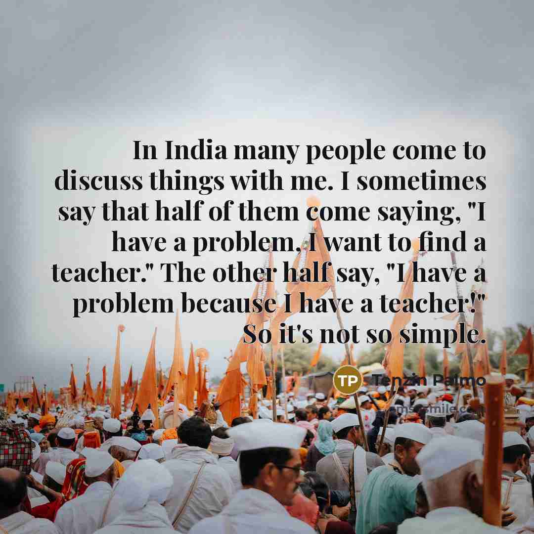 “In India many people come to discuss things with me.…” quote by Tenzin Palmo