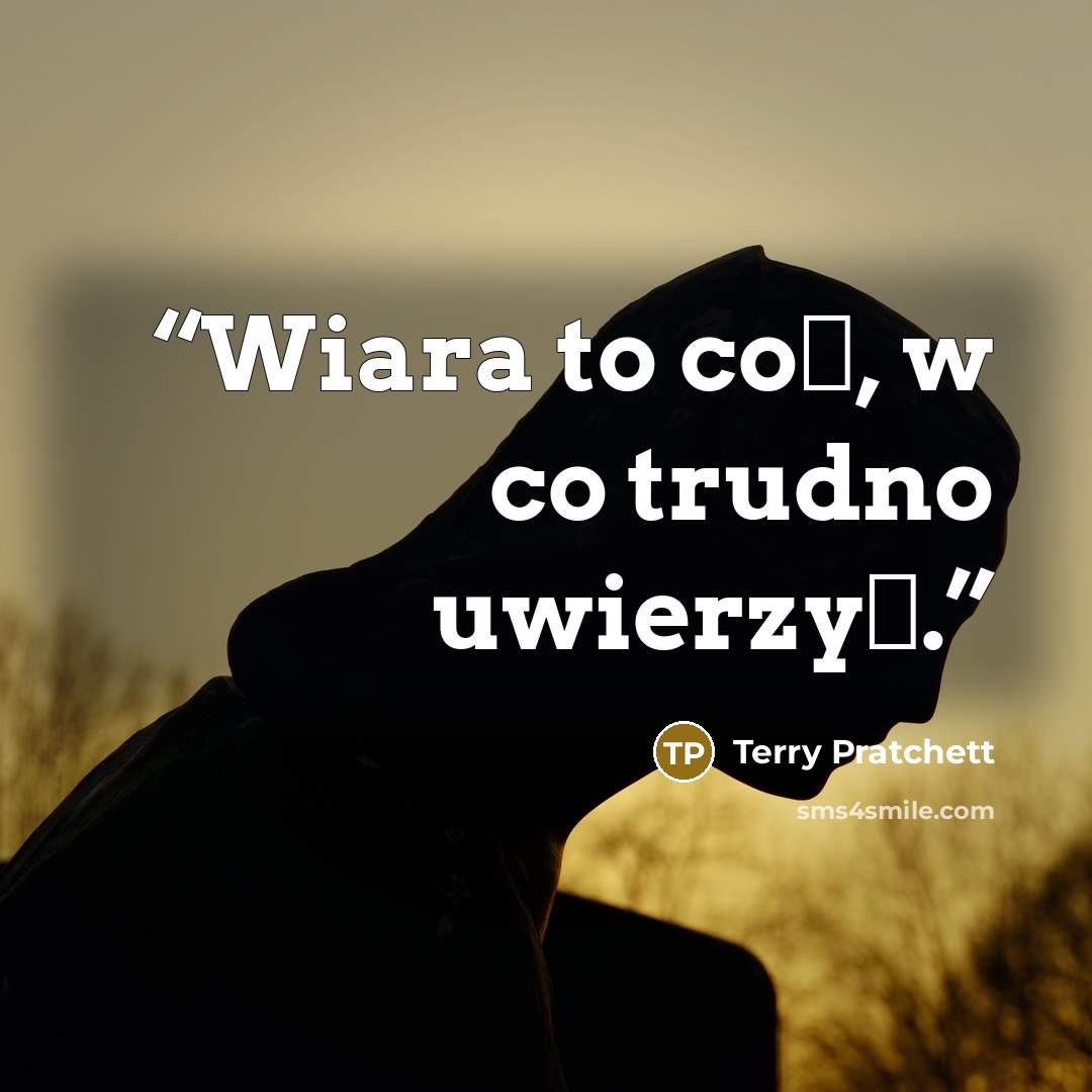 “Wiara to coś, w co trudno uwierzyć.” quote by Terry Pratchett