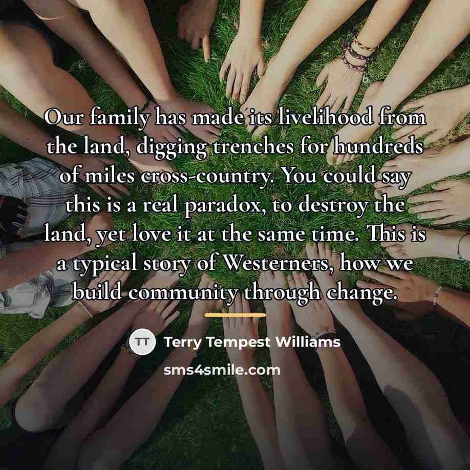 “Our family has made its livelihood from the land, digging…” quote by Terry Tempest Williams