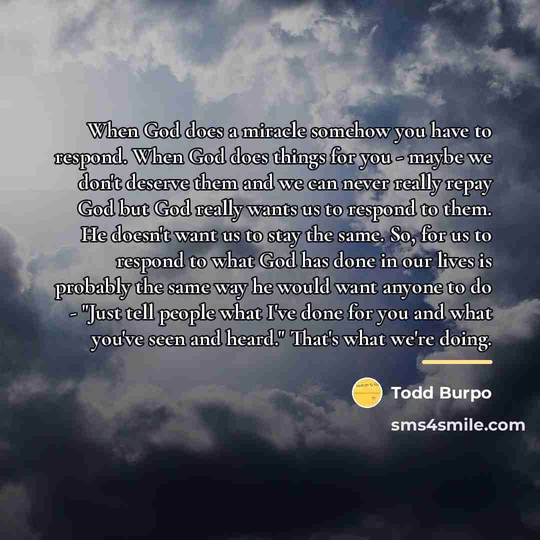 “When God does a miracle somehow you have to respond.…” quote by Todd Burpo