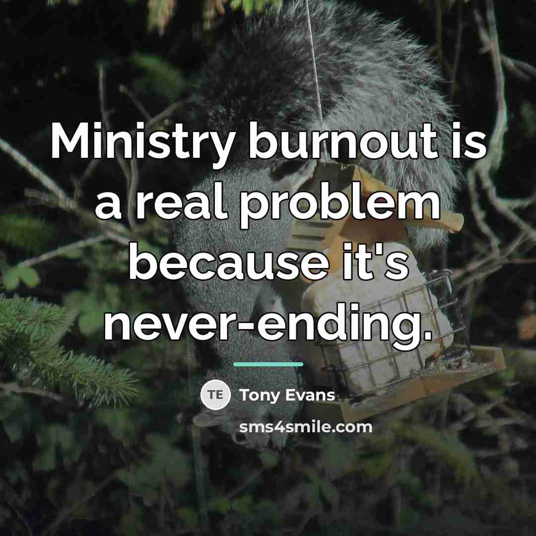 “Ministry burnout is a real problem because it's never-ending.…” quote by Tony Evans