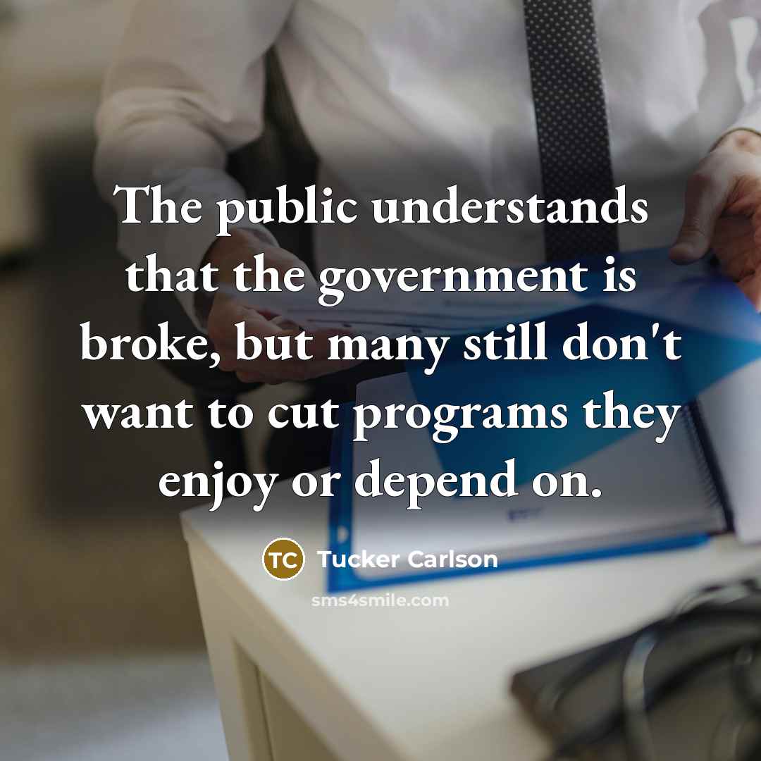 “The public understands that the government is broke, but many…” quote by Tucker Carlson