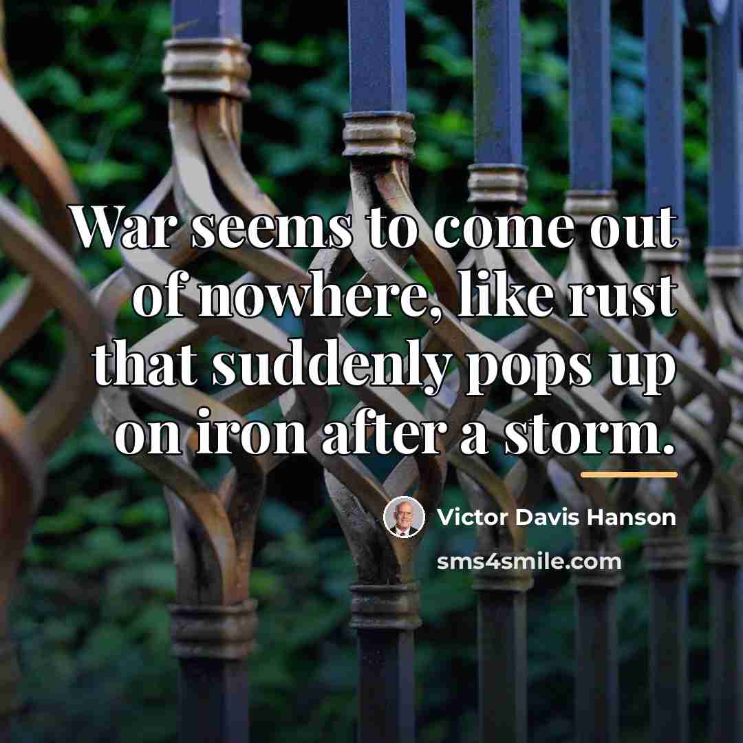 “War seems to come out of nowhere, like rust that…” quote by Victor Davis Hanson