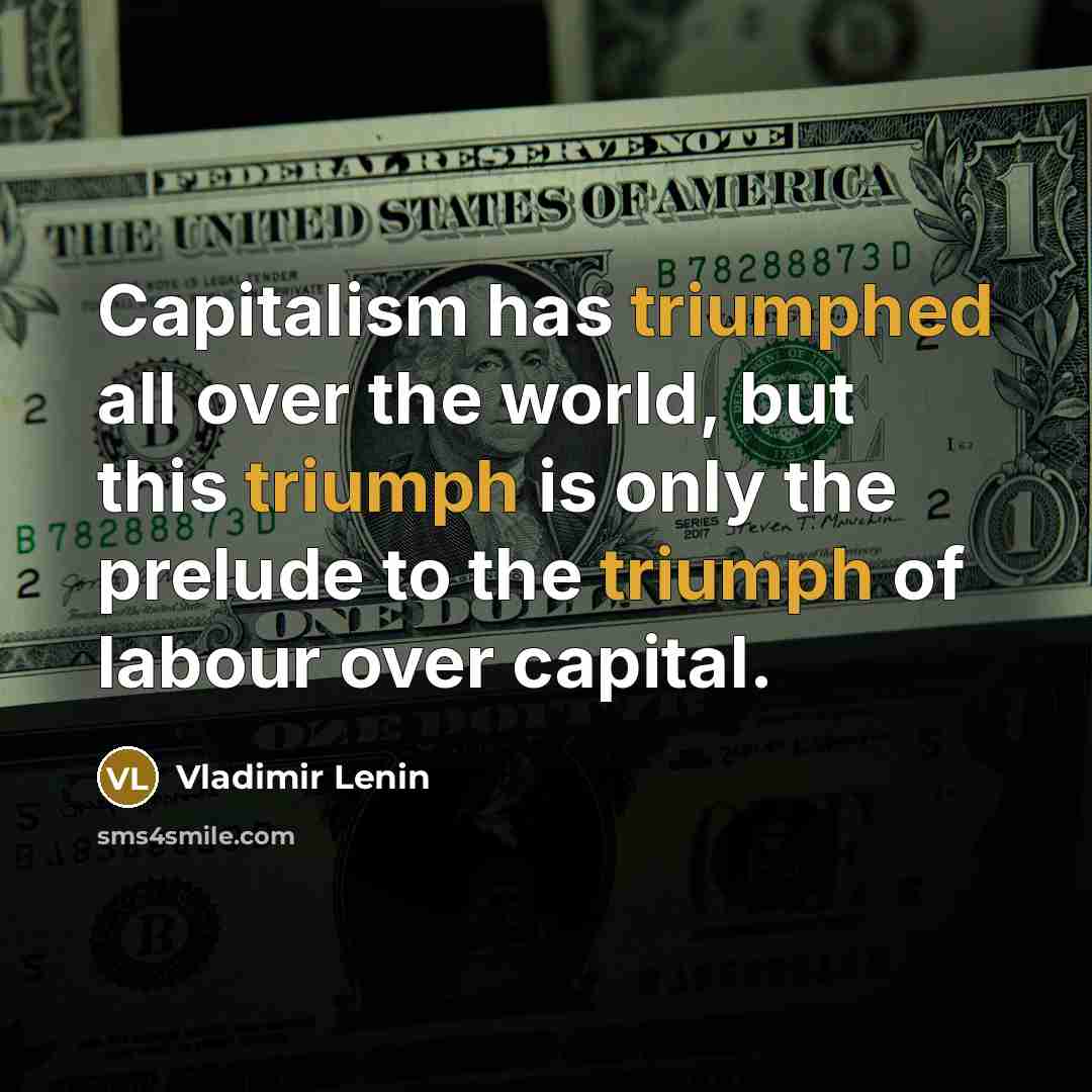 “Capitalism has triumphed all over the world, but this triumph…” quote by Vladimir Lenin