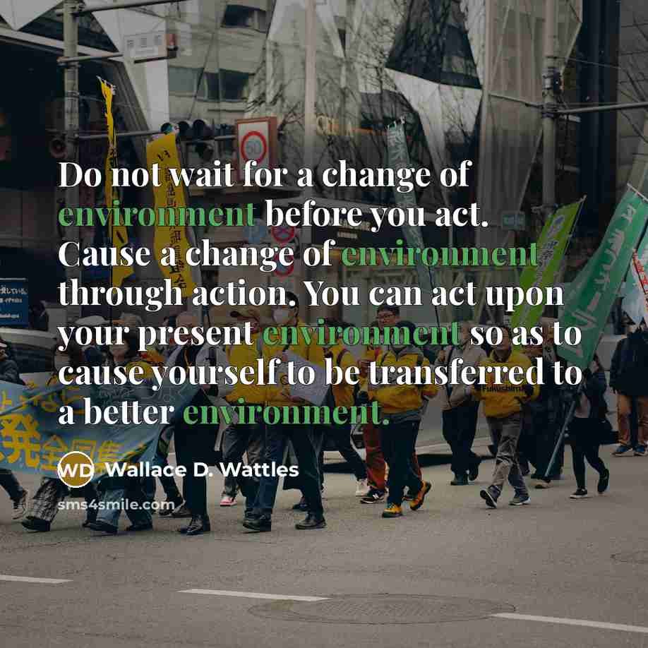 “Do not wait for a change of environment before you…” quote by Wallace D. Wattles