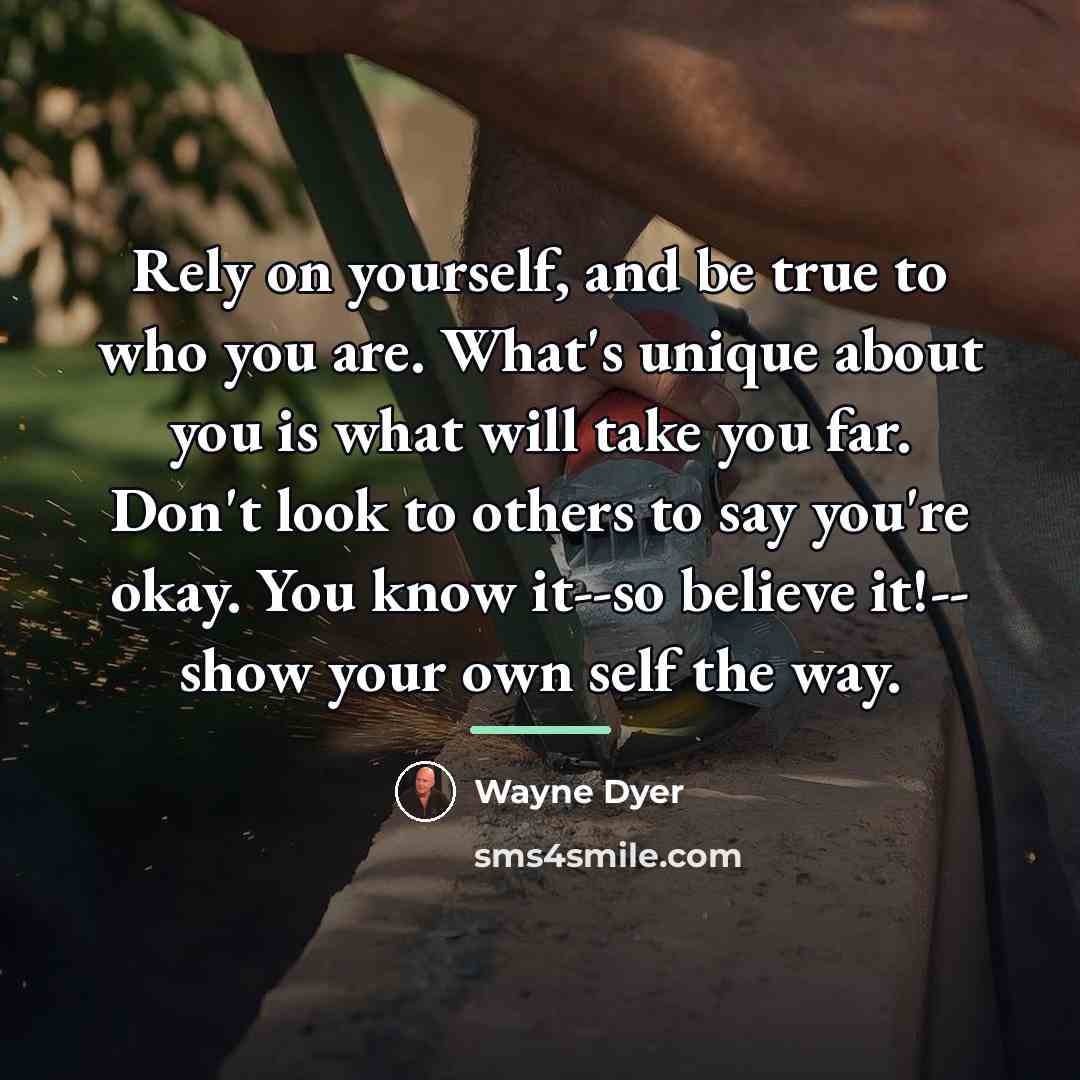 “Rely on yourself, and be true to who you are.…” quote by Wayne Dyer