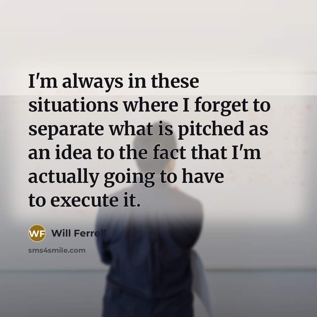 “I'm always in these situations where I forget to separate…” quote by Will Ferrell